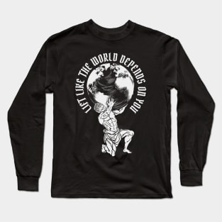 Lift Like the World Depends On You on dark Long Sleeve T-Shirt